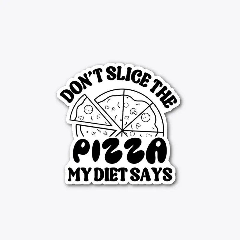 Don't Slice The Pizza My Diet Says